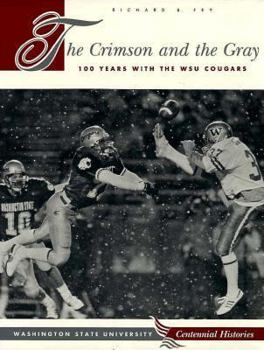 The Crimson & the Gray : One Hundred Years With the Wsu Cougars (Wsu Press Centennial Histories Series)