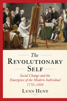 Hardcover The Revolutionary Self: Social Change and the Emergence of the Modern Individual, 1770-1800 Book