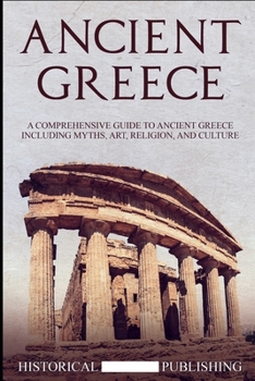 Paperback Ancient Greece: A Comprehensive Guide to Ancient Greece including Myths, Art, Religion, and Culture Book