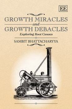 Hardcover Growth Miracles and Growth Debacles: Exploring Root Causes Book
