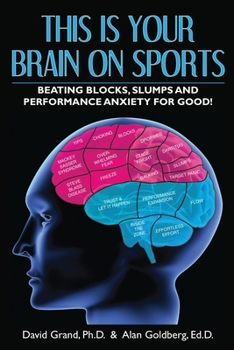 Paperback This Is Your Brain on Sports: Beating Blocks, Slumps and Performance Anxiety for Good! Book