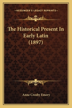 Paperback The Historical Present In Early Latin (1897) Book