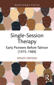 Single-Session Therapy: Early Pioneers Before Talmon (1975-1989) (Routledge Focus on Mental Health)