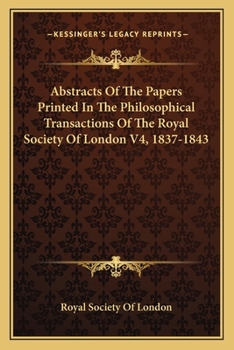 Paperback Abstracts Of The Papers Printed In The Philosophical Transactions Of The Royal Society Of London V4, 1837-1843 Book