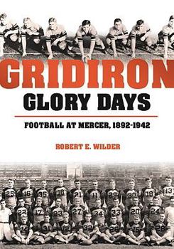 Paperback Gridiron Glory Days: Football at Mercer, 1892-1942 Book