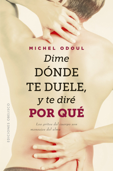 Paperback Dime Dónde Te Duele Y Te Diré Por Qué [Spanish] Book