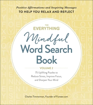 Paperback The Everything Mindful Word Search Book, Volume 2: 75 Uplifting Puzzles to Reduce Stress, Improve Focus, and Sharpen Your Mind Book