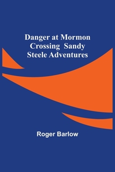 Danger at Mormon Crossing - Book #2 of the Sandy Steele Adventures