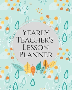 Yearly Teacher's Lesson Planner: Academic Year Lesson Plan and Record Book; Space for 10 months of planning - Weekly and Monthly academic organizer, green teardrop cover