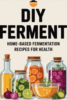 Paperback DIY Ferment: Home-based Fermentation Recipes for Health Book