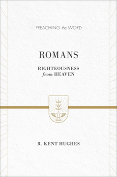 Romans: Righteousness from Heaven - Book  of the Preaching the Word