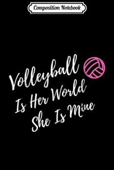 Composition Notebook: Volleyball Is Her World She Is Mine Volleyball Mom  Journal/Notebook Blank Lined Ruled 6x9 100 Pages