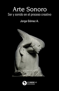 Paperback Arte Sonoro: Ser y sonido en el proceso creativo [Spanish] Book