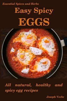 Paperback Easy Spicy Eggs: All Natural, Healthy and Spicy Egg Recipes Book