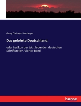 Paperback Das gelehrte Deutschland,: oder Lexikon der jetzt lebenden deutschen Schriftsteller. Vierter Band [German] Book