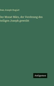 Der Monat März, der Verehrung des heiligen Joseph geweiht