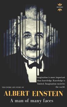 ALBERT EINSTEIN: A man of many faces. The Entire life Story. Biography, Facts & Quotes - Book  of the Great Biographies