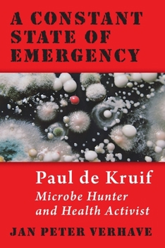 Paperback A Constant State of Emergency: Paul de Kruif: Microbe Hunter and Health Activist Book