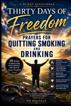 Thirty Days of Freedom: Prayers for Quitting Smoking and Drinking