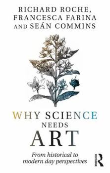 Paperback Why Science Needs Art: From Historical to Modern Day Perspectives Book