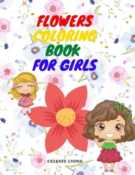 Flowers Coloring Book for Girls: Amazing Coloring & Activity Book for Girls with Floral Designs Flowers Coloring Pages for Toddlers & Girls Age 4-8, 8-12