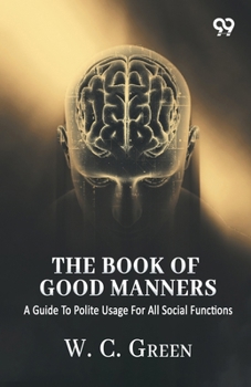 Paperback The Book Of Good Manners: A Guide To Polite Usage For All Social Functions Book