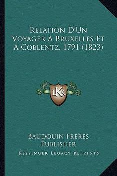 Paperback Relation D'Un Voyager A Bruxelles Et A Coblentz, 1791 (1823) [French] Book