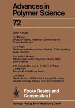 Advances in Polymer Science, Volume 72: Epoxy Resins and Composites I - Book #72 of the Advances in Polymer Science