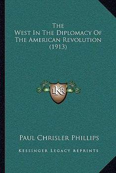 Paperback The West In The Diplomacy Of The American Revolution (1913) Book