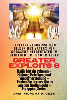 Paperback Greater Exploits - 6 - Perfekte Zeugnisse und Bilder des Vaters für größere Heldentaten: Perfekte Zeugnisse und Bilder des Vaters für größere Heldenta [German] [Large Print] Book