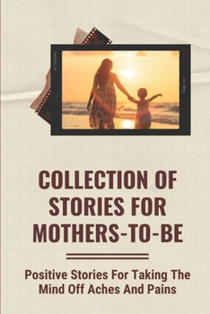 Paperback Collection Of Stories For Mothers-To-Be: Positive Stories For Taking The Mind Off Aches And Pains: Comfort For Mothers Book