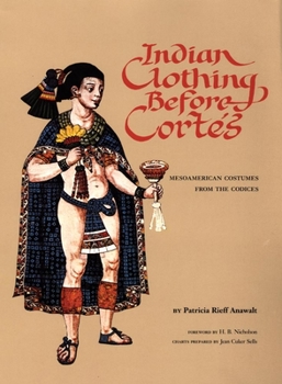 Hardcover Indian Clothing Before Cortes, 156: Mesoamerican Costumes from the Codices Book