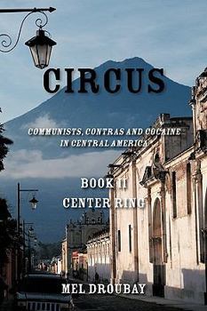 Paperback Circus Book II Center Ring: Communists, Contras and Cocaine in Central America Book