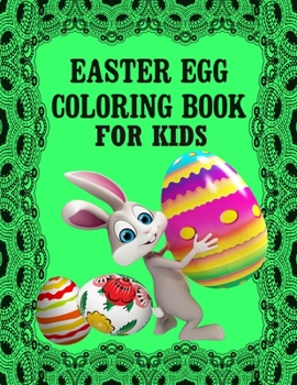 Easter Egg Coloring Book For Kids: A Collection of Fun and Easy Happy Easter Eggs Coloring Pages for Kids, Toddlers