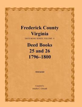 Paperback Frederick County, Virginia Deed Book Series, Volume 11, Deed Books 25 and 26 1796-1800 Book