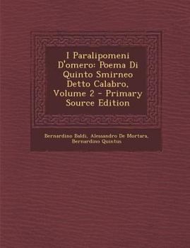 Paperback I Paralipomeni D'Omero: Poema Di Quinto Smirneo Detto Calabro, Volume 2 - Primary Source Edition [Italian] Book