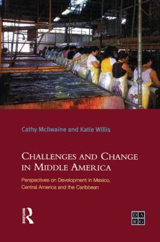 Hardcover Challenges and Change in Middle America: Perspectives on Development in Mexico, Central America and the Caribbean Book