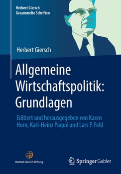 Paperback Allgemeine Wirtschaftspolitik: Grundlagen: Editiert Und Herausgegeben Von Karen Horn, Karl-Heinz Paqué Und Lars P. Feld [German] Book