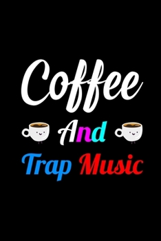 Coffee And Trap Music: My Prayer Journal, Diary Or Notebook For Coffee Lover. 110 Story Paper Pages. 6 in x 9 in Cover.
