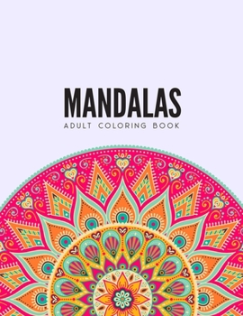 Mandala Coloring Book: Stress Relieving Mandala Designs for Adults Relaxation, Beautiful Mandalas Designed to Soothe the Soul