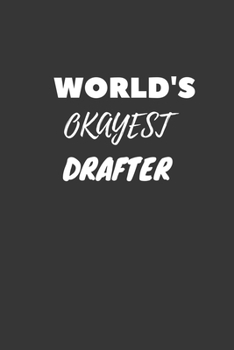 World's Okayest Drafter Notebook: Lined Journal, 120 Pages, 6 x 9, Funny Dream Job, Starting New Career Gag Gift Journal Matte Finish