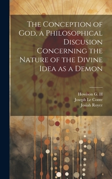 Hardcover The Conception of God, a Philosophical Discusion Concerning the Nature of the Divine Idea as a Demon Book