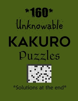 Paperback 160 Unknowable Kakuro Puzzles - Solutions at the end: Kakuro puzzle books - Have a Blast! Book