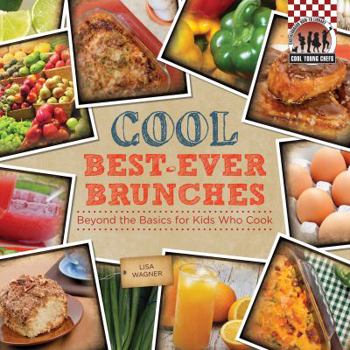 Library Binding Cool Best-Ever Brunches: Beyond the Basics for Kids Who Cook: Beyond the Basics for Kids Who Cook Book
