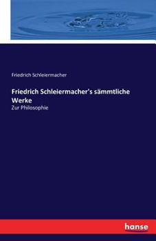 Paperback Friedrich Schleiermacher's sämmtliche Werke: Zur Philosophie [German] Book