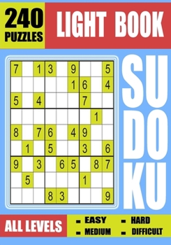 Paperback Light Sudoku Book: ALL LEVELS -EASY-MEDIUM-HARD-DIFFICULT - 240 PuZZles. Book