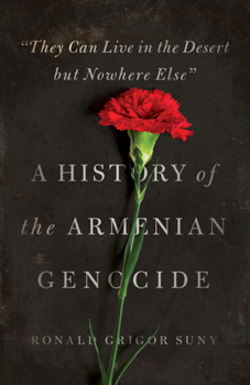 Paperback They Can Live in the Desert But Nowhere Else: A History of the Armenian Genocide Book