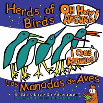 Hardcover Herds of Birds, Oh How Absurd!: Las Manadas de Aves, Que Absurdo! Book