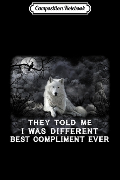Paperback Composition Notebook: They told me i was different best compliment ever wolf Journal/Notebook Blank Lined Ruled 6x9 100 Pages Book