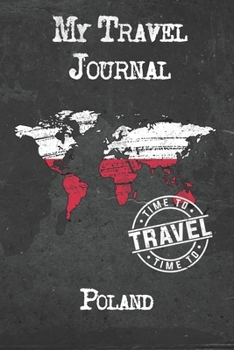 My Travel Journal Poland: 6x9 Travel Notebook or Diary with prompts, Checklists and Bucketlists perfect gift for your Trip to Poland for every Traveler